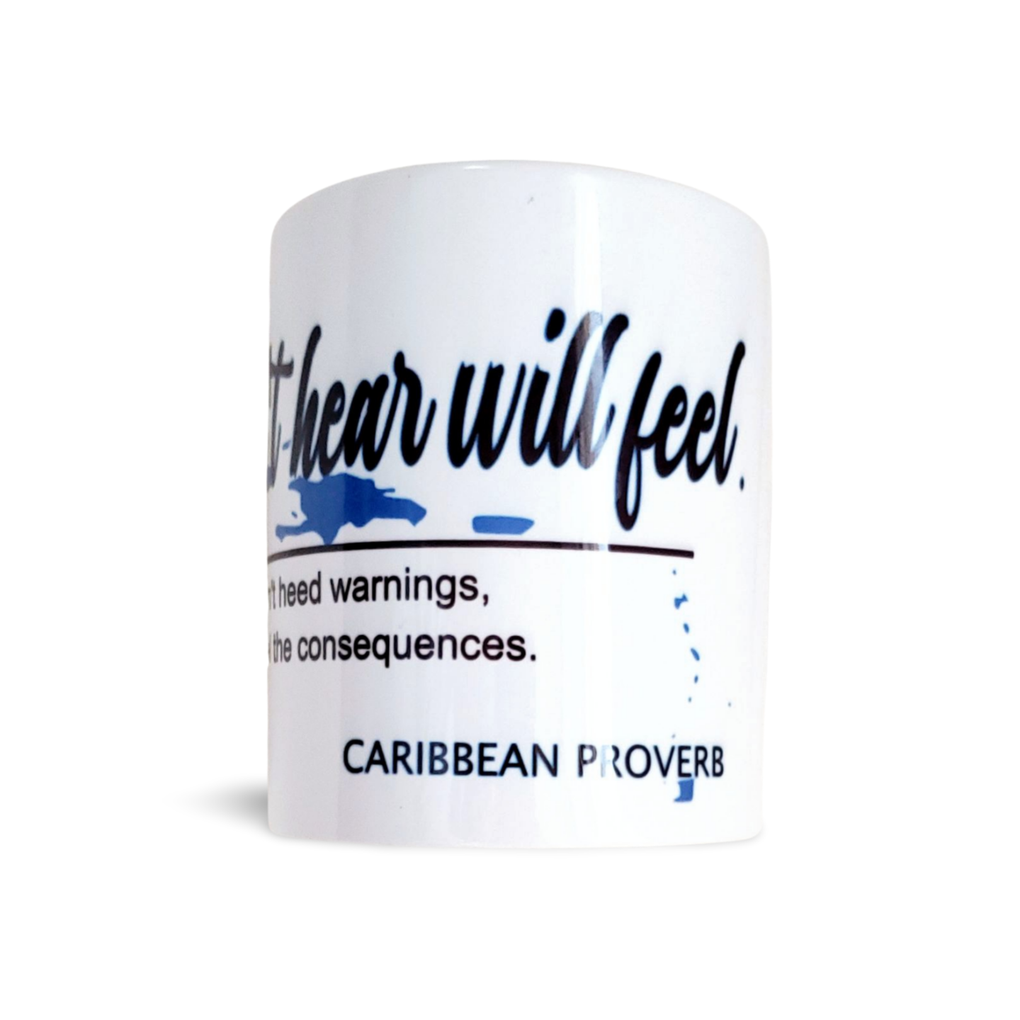 (Caribbean Proverb) Who don't hear will feel mug